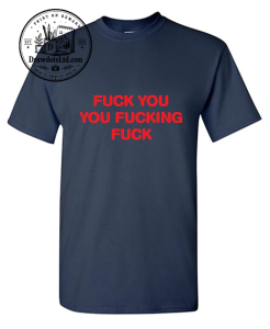 Fuck You You Fucking Fuck T-Shirt