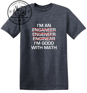 I Am An Enganeer Engeneer Enginear I'm Good With Math T-Shirt