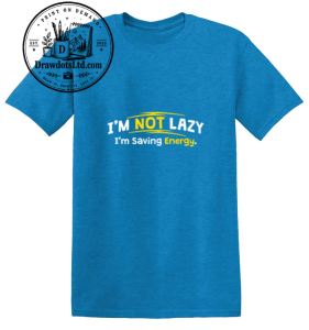 I'm Not Lazy I'm Saving Energy
