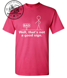 Well That's Not A Good Sign T-ShirtSometimes one phrase says exactly what everyone's thinking! This funny and sarcastic tee features the relatable quote: “Well That's Not A Good Sign” Perfect for anyone with a dry sense of humor, a love for witty one-liners, or a talent for finding humor in awkward situations. Whether you're out with friends, making people laugh, or searching for a unique gift, this shirt is sure to stand out. Funny, clever, and effortlessly relatable — the perfect tee for anyone who enjoys life with a healthy dose of sarcasm. A funny sarcastic shirt featuring the relatable quote "Well That's Not A Good Sign."