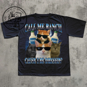 Call Me Ranch Cause I Be Dressin' Funny Cat Meme T-shirt 1 Call Me Ranch Cause I Be Dressin' Funny Cat Meme T-shirt
